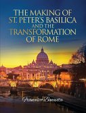 The Making of St. Peter's Basilica and The Transformation of Rome The Making of St. Peter's Basilica and The Transformation of Rome