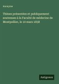 Thèses présentées et publiquement soutenues à la Faculté de médecine de Montpellier, le 10 mars 1838 Thèses présentées et publiquement soutenues à la Faculté de médecine de Montpellier, le 10 mars 1838