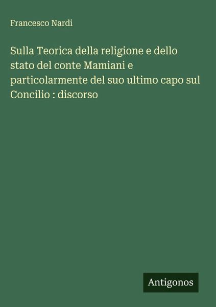 Sulla Teorica della religione e dello stato del conte Mamiani e particolarmente del suo ultimo capo sul Concilio : discorso Sulla Teorica della religione e dello stato del conte Mamiani e particolarmente del suo ultimo capo sul Concilio : discorso