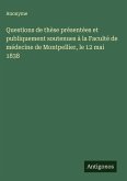 Questions de thèse présentées et publiquement soutenues à la Faculté de médecine de Montpellier, le 12 mai 1838