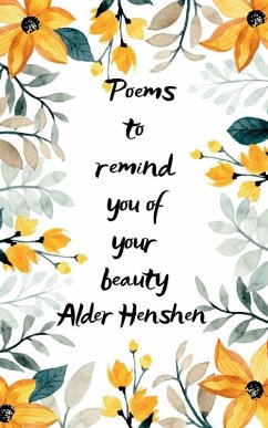 POEMS TO REMIND YOU OF YOUR BEAUTY - Henshen, Alder