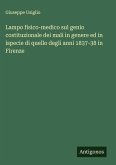 Lampo fisico-medico sul genio costituzionale dei mali in genere ed in ispecie di quello degli anni 1837-38 in Firenze