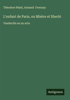 L'enfant de Paris, ou Misère et liberté - Nézel, Théodore; Overnay, Armand