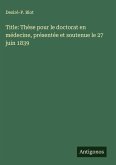 Title: Thèse pour le doctorat en médecine, présentée et soutenue le 27 juin 1839 Title: Thèse pour le doctorat en médecine, présentée et soutenue le 27 juin 1839