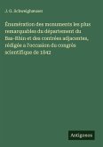 Énumération des monuments les plus remarquables du département du Bas-Rhin et des contrées adjacentes, rédigée a l'occasion du congrès scientifique de 1842