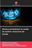 Doença periodontal na saúde da mulher: Sussurros de perigo Doença periodontal na saúde da mulher: Sussurros de perigo