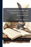 Gleanings From the Harvest Fields of Literature Gleanings From the Harvest Fields of Literature