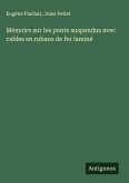 Mémoire sur les ponts suspendus avec cables en rubans de fer laminé Mémoire sur les ponts suspendus avec cables en rubans de fer laminé