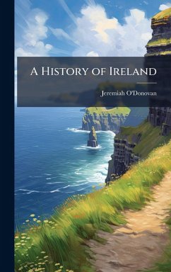 A History of Ireland - O'Donovan, Jeremiah A History of Ireland - O'Donovan, Jeremiah