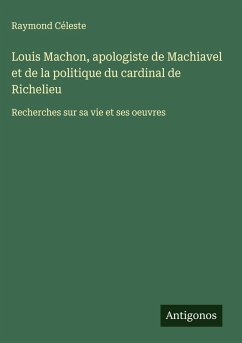 Louis Machon, apologiste de Machiavel et de la politique du cardinal de Richelieu Cover Louis Machon, apologiste de Machiavel et de la politique du cardinal de Richelieu