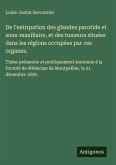 De l'extirpation des glandes parotide et sous-maxillaire, et des tumeurs situées dans les régions occupées par ces organes.