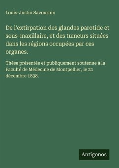 Cover De l'extirpation des glandes parotide et sous-maxillaire, et des tumeurs situées dans les régions occupées par ces organes.