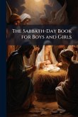 The Sabbath-Day Book for Boys and Girls The Sabbath-Day Book for Boys and Girls