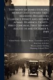 Testimony of James Sterling Murray and Edward Tiers Manning Regarding Clarence Hiskey and Arthur Adams. Hearings, Eighty-first Congress, First Session. August 14 and October 5, 1949