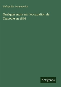 Quelques mots sur l'occupation de Cracovie en 1836 - Januszewicz, Théophile