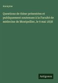 Questions de thèse présentées et publiquement soutenues à la Faculté de médecine de Montpellier, le 9 mai 1838