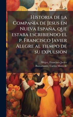 Cover Historia de la CompañÃ-a de Jesus en Nueva España, que estaba escribiendo el p. Francisco Javier Alegre al tiempo de su expulsion