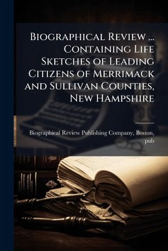 Biographical Review ... Containing Life Sketches of Leading Citizens of Merrimack and Sullivan Counties, New Hampshire