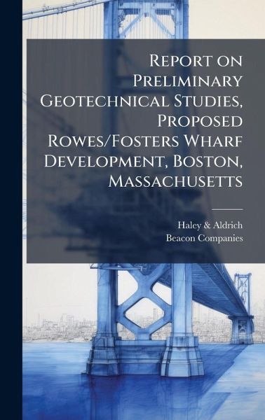 Report on Preliminary Geotechnical Studies, Proposed Rowes/Fosters Wharf Development, Boston, Massachusetts Report on Preliminary Geotechnical Studies, Proposed Rowes/Fosters Wharf Development, Boston, Massachusetts
