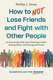 How to NOT Lose Friends and Fight with Other People How to NOT Lose Friends and Fight with Other People