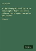 Abrégé de Géographie: rédigé sur un nouveau plan, d'après les derniers traités de paix et les découvertes les plus récentes Abrégé de Géographie: rédigé sur un nouveau plan, d'après les derniers traités de paix et les découvertes les plus récentes