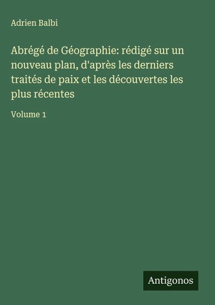 Abrégé de Géographie: rédigé sur un nouveau plan, d'après les derniers traités de paix et les découvertes les plus récentes