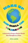 Wake Up and Smell the Tolerance Wake Up and Smell the Tolerance