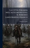 La cittÃ italiana nell'alto medio evo, Il periodo langobardo-franco