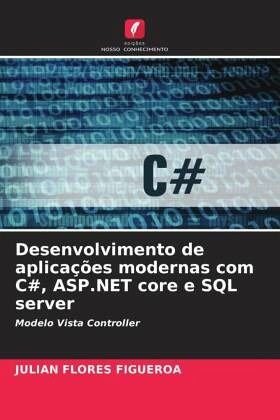 Desenvolvimento de aplicações modernas com C#, ASP.NET core e SQL server Desenvolvimento de aplicações modernas com C#, ASP.NET core e SQL server
