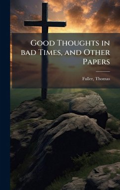 Good Thoughts in bad Times, and Other Papers - Fuller, Thomas