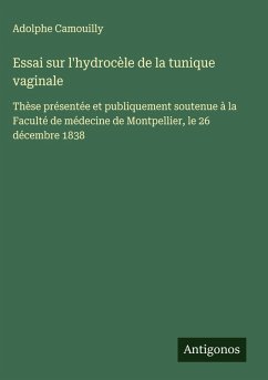 Essai sur l'hydrocèle de la tunique vaginale - Camouilly, Adolphe