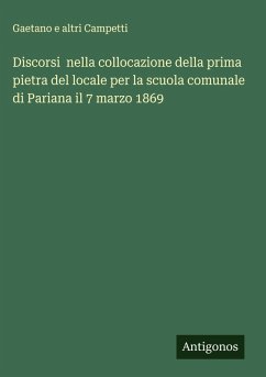 Cover Discorsi nella collocazione della prima pietra del locale per la scuola comunale di Pariana il 7 marzo 1869