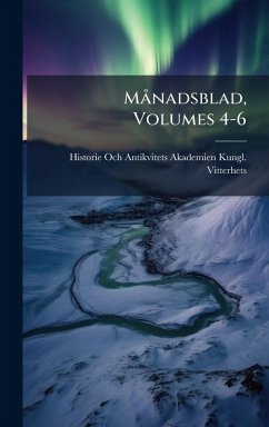 MÃ nadsblad, Volumes 4-6 - Kungl Vitterhets, Historie Och Antik