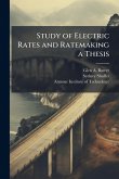 Study of Electric Rates and Ratemaking a Thesis Study of Electric Rates and Ratemaking a Thesis
