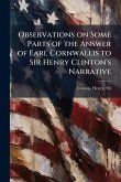 Observations on Some Parts of the Answer of Earl Cornwallis to Sir Henry Clinton's Narrative Observations on Some Parts of the Answer of Earl Cornwallis to Sir Henry Clinton's Narrative