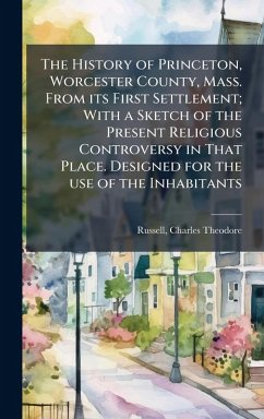 Cover The History of Princeton, Worcester County, Mass. From its First Settlement; With a Sketch of the Present Religious Controversy in That Place. Designed for the use of the Inhabitants