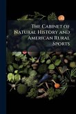 The Cabinet of Natural History and American Rural Sports The Cabinet of Natural History and American Rural Sports