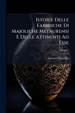 Cover Istorie Delle Fabbriche Di Majoliche Metaurensi E Delle Attinenti Ad Esse