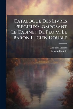 Cover Catalogue Des Livres PrÃ(c)cieux Composant Le Cabinet De Feu M. Le Baron Lucien Double