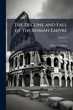 The Decline and Fall of the Roman Empire - Gibbon, Edward The Decline and Fall of the Roman Empire - Gibbon, Edward