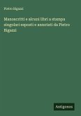 Manoscritti e alcuni libri a stampa singolari esposti e annotati da Pietro Bigazzi