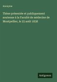 Thèse présentée et publiquement soutenue à la Faculté de médecine de Montpellier, le 25 août 1838 Thèse présentée et publiquement soutenue à la Faculté de médecine de Montpellier, le 25 août 1838