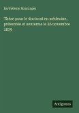 Thèse pour le doctorat en médecine, présentée et soutenue le 26 novembre 1839 Thèse pour le doctorat en médecine, présentée et soutenue le 26 novembre 1839