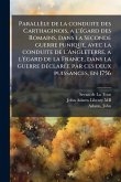 Parallèle de la conduite des Carthaginois, a l'Ã(c)gard des Romains, dans la Seconde guerre punique, avec la conduite de l'Angleterre, a l'Ã(c)gard de la France, dans la guerre dÃ(c)clarÃ(c)e par ces deux puissances, en 1756