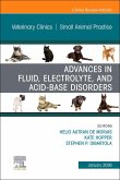 Advances in Fluid, Electrolyte, and Acid-Base Disorders, an Issue of Veterinary Clinics of North America: Small Animal Practice Advances in Fluid, Electrolyte, and Acid-Base Disorders, an Issue of Veterinary Clinics of North America: Small Animal Practice