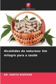 Alcalóides da natureza: Um milagre para a saúde