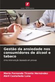 Gestão da ansiedade nos consumidores de álcool e tabaco Gestão da ansiedade nos consumidores de álcool e tabaco