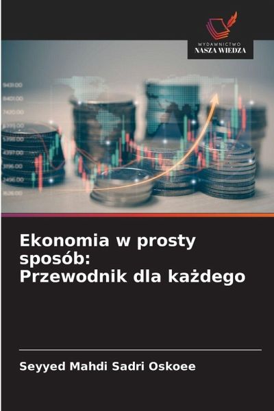 Ekonomia w prosty sposób: Przewodnik dla ka¿dego Ekonomia w prosty sposób: Przewodnik dla ka¿dego