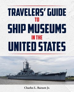 Travelor's Guide to Ship Museums in the United States - Barnett Jr., Charles L. Travelor's Guide to Ship Museums in the United States - Barnett Jr., Charles L.