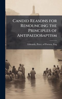 Cover Candid Reasons for Renouncing the Principles of Antipaedobaptism